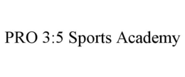 PRO 3:5 SPORTS ACADEMY trademark