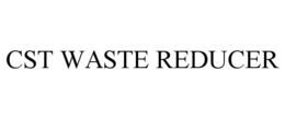 CST WASTE REDUCER trademark