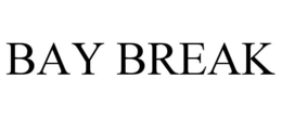 BAY BREAK trademark