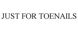 JUST FOR TOENAILS trademark