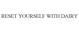 RESET YOURSELF WITH DAIRY trademark
