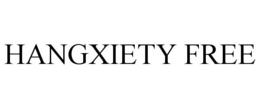 HANGXIETY FREE trademark