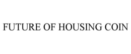 FUTURE OF HOUSING COIN trademark