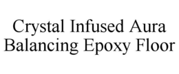 CRYSTAL INFUSED AURA BALANCING EPOXY FLOOR trademark