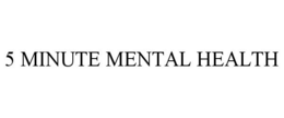 5 MINUTE MENTAL HEALTH trademark