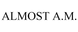 ALMOST A.M. trademark