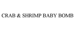 CRAB & SHRIMP BABY BOMB trademark