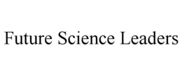 FUTURE SCIENCE LEADERS trademark