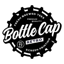 FRESH BREWED TEES PREMIUM QUALITY BOTTLE CAP RETRO EST. 2017 SCREEN PRINTING trademark