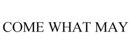 COME WHAT MAY trademark