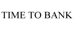 TIME TO BANK trademark