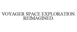VOYAGER SPACE EXPLORATION. REIMAGINED. trademark