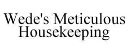 WEDE'S METICULOUS HOUSEKEEPING trademark