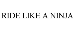RIDE LIKE A NINJA trademark