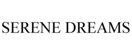 SERENE DREAMS trademark