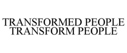 TRANSFORMED PEOPLE TRANSFORM PEOPLE trademark