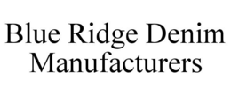 BLUE RIDGE DENIM MANUFACTURERS trademark