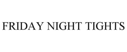 FRIDAY NIGHT TIGHTS trademark
