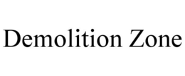 DEMOLITION ZONE trademark