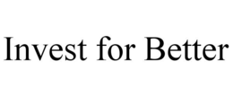 INVEST FOR BETTER trademark