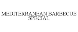 MEDITERRANEAN BARBECUE SPECIAL trademark