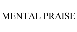 MENTAL PRAISE trademark