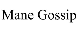 MANE GOSSIP trademark
