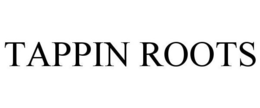 TAPPIN ROOTS trademark
