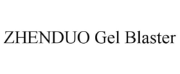 ZHENDUO GEL BLASTER trademark