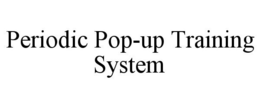 PERIODIC POP-UP TRAINING SYSTEM trademark