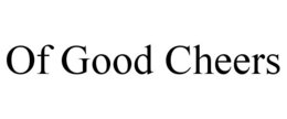 OF GOOD CHEERS trademark