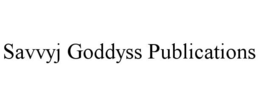 SAVVYJ GODDYSS PUBLICATIONS trademark