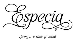 ESPECIA SPRING IS A STATE OF MIND trademark