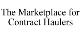 THE MARKETPLACE FOR CONTRACT HAULERS trademark