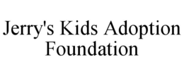 JERRY'S KIDS ADOPTION FOUNDATION trademark
