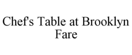 CHEF'S TABLE AT BROOKLYN FARE trademark