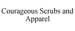 COURAGEOUS SCRUBS AND APPAREL trademark