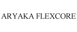 ARYAKA FLEXCORE trademark