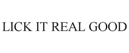 LICK IT REAL GOOD trademark