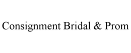 CONSIGNMENT BRIDAL & PROM trademark