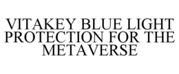 VITAKEY BLUE LIGHT PROTECTION FOR THE METAVERSE trademark