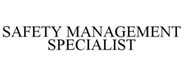 SAFETY MANAGEMENT SPECIALIST trademark