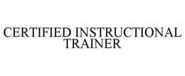 CERTIFIED INSTRUCTIONAL TRAINER trademark