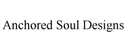ANCHORED SOUL DESIGNS trademark