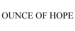 OUNCE OF HOPE trademark