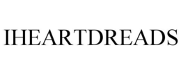 IHEARTDREADS trademark
