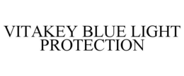VITAKEY BLUE LIGHT PROTECTION trademark