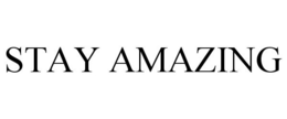 STAY AMAZING trademark