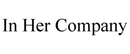 IN HER COMPANY trademark