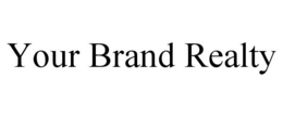 YOUR BRAND REALTY trademark